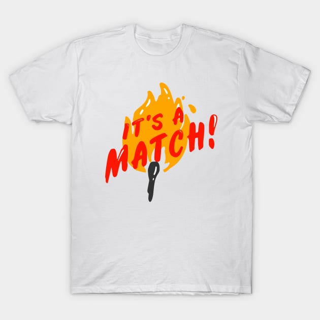 It's A Match! T-Shirt by blueberrytheta